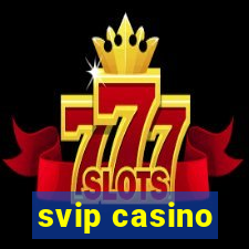 svip casino